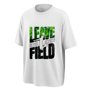LEAVE IT ALL ON THE FIELD
